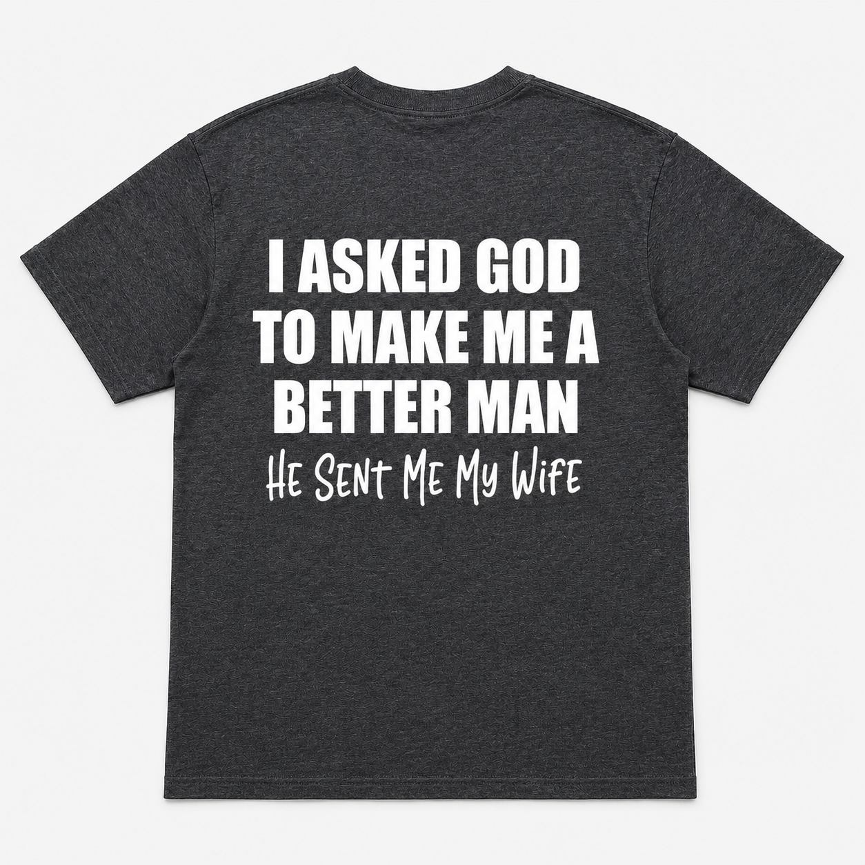 I Asked God to Make Me a Better Man Funny T-Shirt