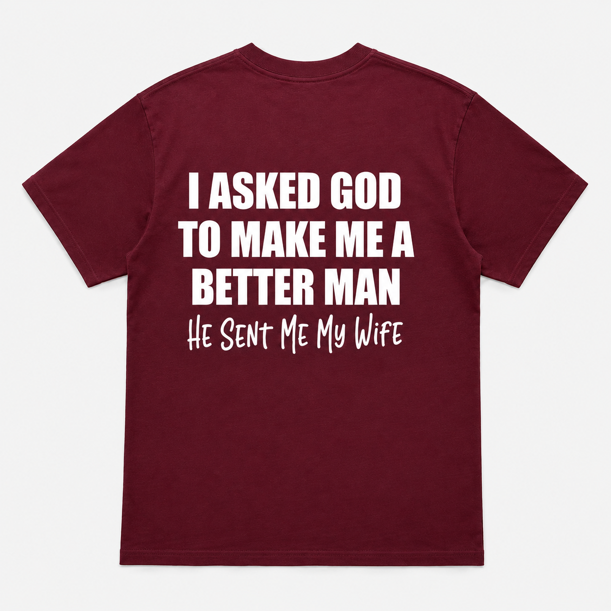 I Asked God to Make Me a Better Man Funny T-Shirt